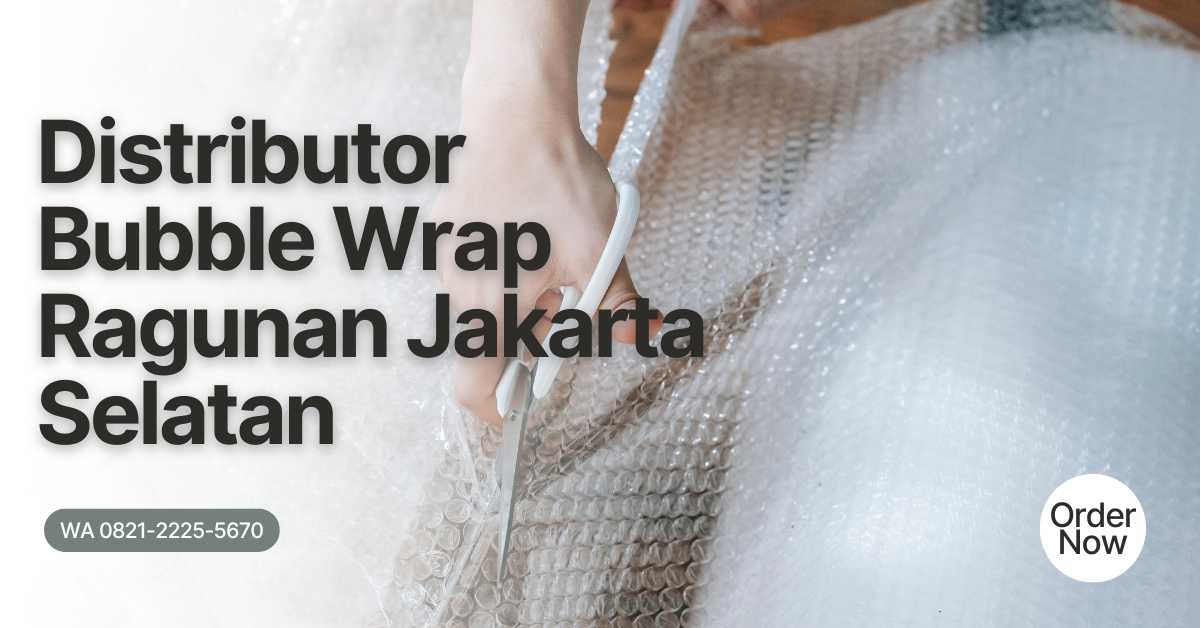 Distributor Bubble Wrap Ragunan Jakarta Selatan - Harga Bersahabat untuk Online Shop