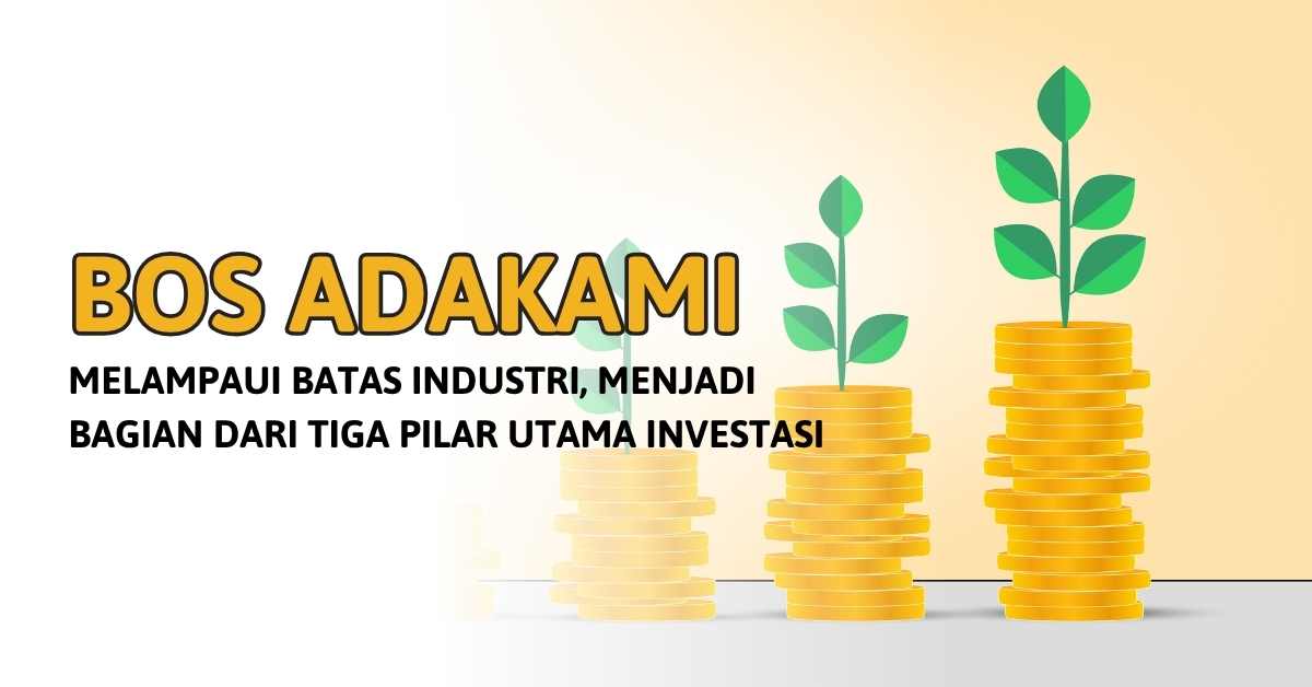 Bos AdaKami: Melampaui Batas Industri, Menjadi Bagian dari Tiga Pilar Utama Investasi