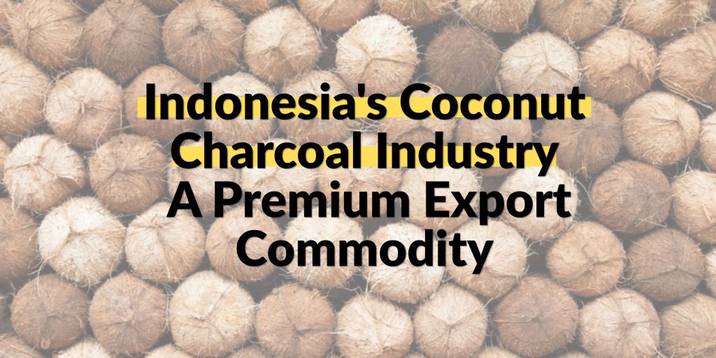 Indonesia's Coconut Charcoal Industry: A Premium Export Commodity