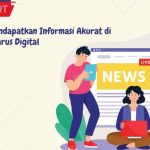 Cara Mendapatkan Informasi Akurat di Tengah Arus Digital